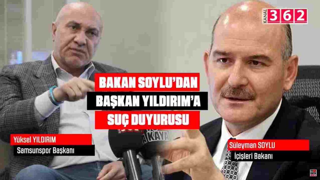 Bakan Soylu'dan, Samsunspor Başkanı Yıldırım'a suç duyurusu!