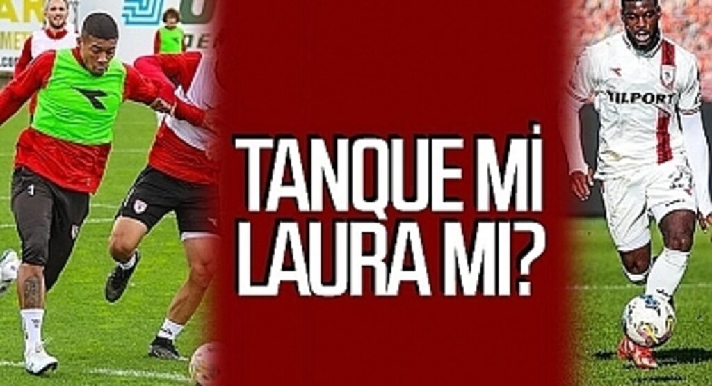 Samsunspor'da Tanque Mi Laura Mı Bilmecesi?
