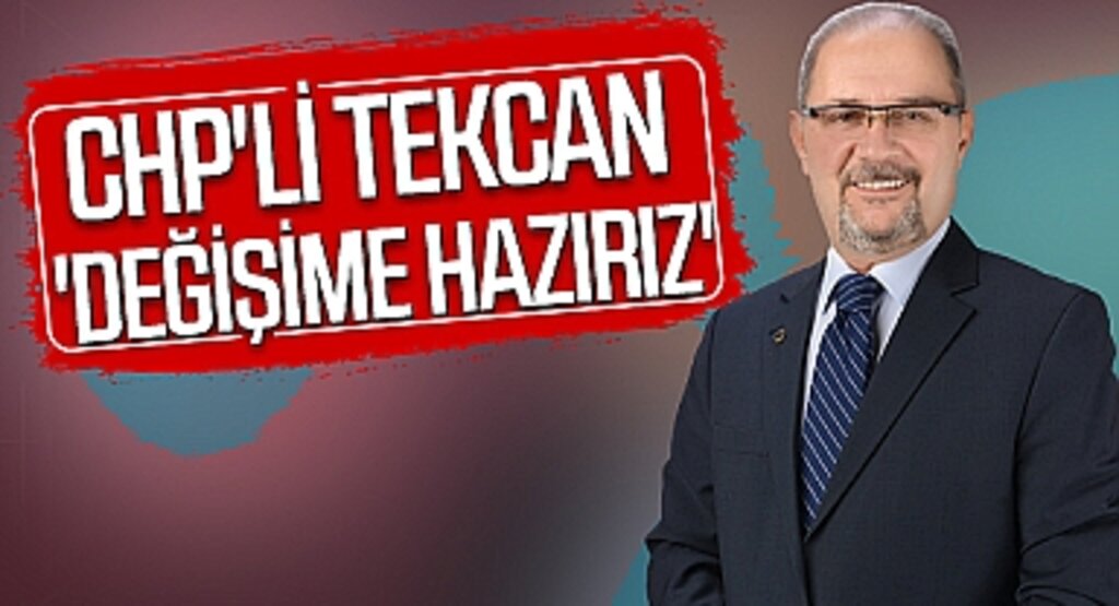 CHP'li Atila Tekcan: 'Değişime Hazırız'
