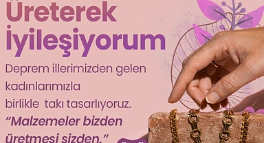 Depremzede Kadınlar Üreterek İyileşecek