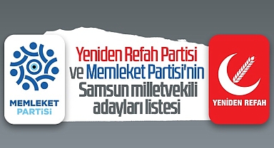 İşte Yeniden Refah Partisi ve Memleket Partisi'nin Samsun Milletvekili Adayları Listesi
