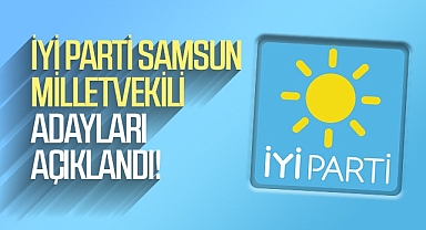 İYİ Parti Samsun milletvekili adayları açıklandı!