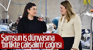 Samsun İş Dünyasına Birlikte Çalışalım Çağrısı