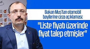 Bakan Muş'tan Otomobil Bayilerine Ceza Açıklaması