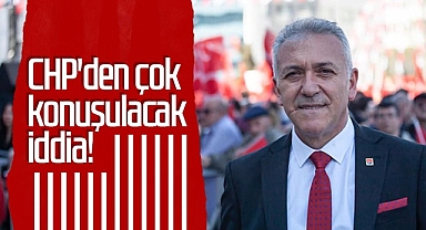 CHP'den Çok Konuşulacak İddia!