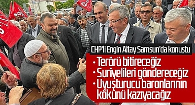 CHP'li Engin Altay: 'Terörü Bitireceğiz, Suriyelileri Göndereceğiz'
