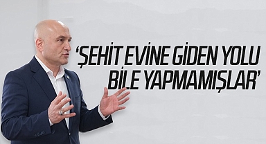 Erhan Usta: Şehit Evine Giden Yolu Bile Yapmamışlar