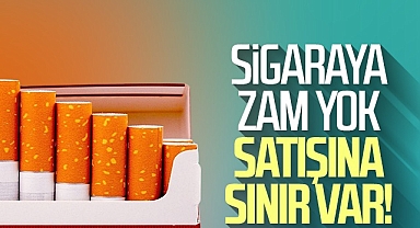 Sigaraya Zam Yok Satışına Sınır Var!