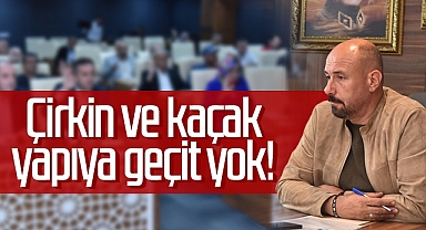 Çirkin ve Kaçak Yapıya Geçit Yok!