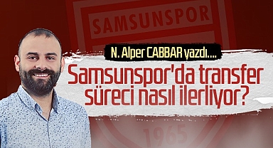 Samsunspor'da Transfer Süreci Nasıl İlerliyor?