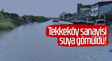 Son Dakika!... Tekkeköy Sanayisi Suya Gömüldü!