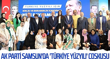 AK Parti Samsun'da 'Türkiye Yüzyılı' Coşkusu