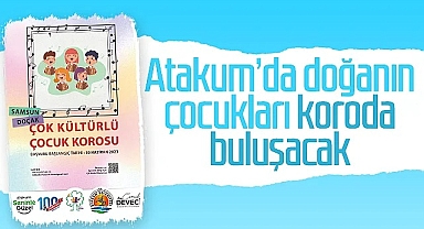 Atakum'da Doğanın Çocukları Koroda Buluşacak