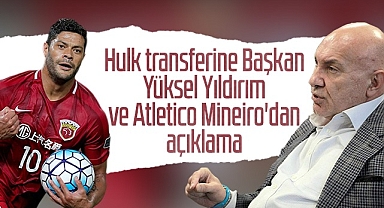 Hulk Transferine Başkan Yüksel Yıldırım ve Atletico Mineiro'dan Açıklama