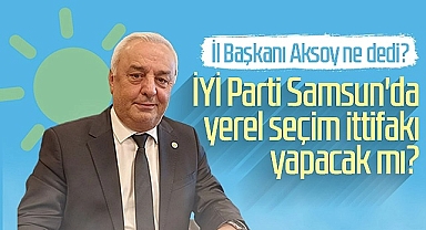 İYİ Parti Samsun'da Yerel Seçim İttifakı Yapacak Mı?