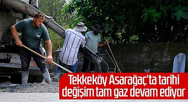 Tekkeköy Asarağaç’ta Tarihi Değişim
