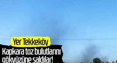 Tekkeköy'de Kapkara Toz Bulutlarını Gözyüzüne Saldılar!