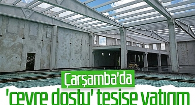 Çarşamba'da Çevre Dostu Tesise Yatırım