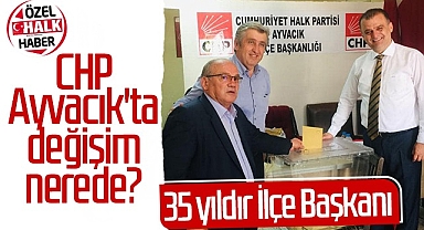 CHP Ayvacık'ta Değişim Nerede?