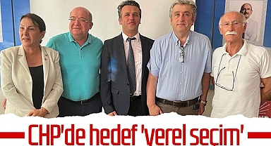 CHP'de Hedef Yerel Seçim