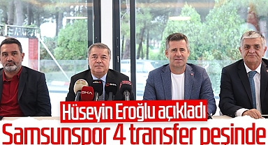 Hüseyin Eroğlu Açıkladı! Samsunspor 4 Transfer Peşinde