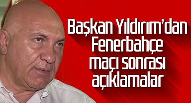 Samsunspor Başkanı Yüksel Yıldırım'dan Fenerbahçe maçı sonrası açıklamalar
