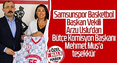 Samsunspor Basketbol Başkan Vekili Arzu Uslu'dan Bütçe Komisyon Başkanı Mehmet Muş'a Teşekkür