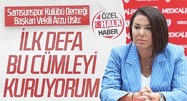 Samsunspor Kulübü Derneği Başkan Vekili Arzu Uslu: İlk Defa Bu Cümleyi Kuruyorum