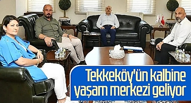Tekkeköy'ün Kalbine Yaşam Merkezi Geliyor