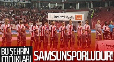Bu Şehrin Çocukları Samsunsporludur!