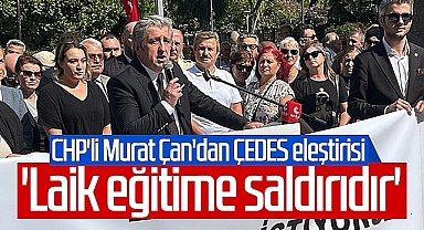 CHP'li Murat Çan: 'Laik Eğitime Saldırıdır'