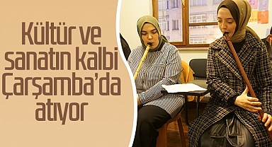 Kültür ve Sanatın Kalbi Çarşamba’da Atıyor