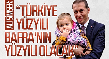 Ali Şimşek: Türkiye Yüzyılı Bafra'nın Yüzyılı Olacak