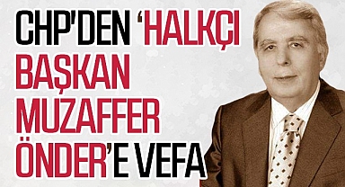 CHP'den Halkçı Başkan Muzaffer Önder'e Vefa