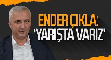 Ender Çıkla: Yarışta Varız