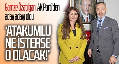 Gamze Özatılgan; AK Parti'den Aday Adayı Oldu: Atakumlu Ne İsterse O Olacak!