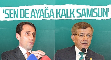 Gelecek Partisi Samsun İl Başkanı Mustafa Yeşilyurt: Sen De Ayağa Kalk Samsun