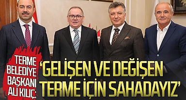 'Gelişen ve değişen Terme için sahadayız'