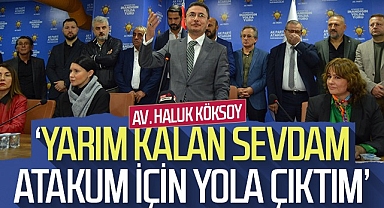 Haluk Köksoy: Yarım kalan sevdam Atakum için yola çıktım