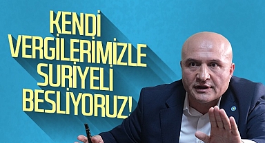 İYİ Parti Grup Başkanvekili Erhan Usta: Kendi Vergilerimizle Suriyeli Besliyoruz!
