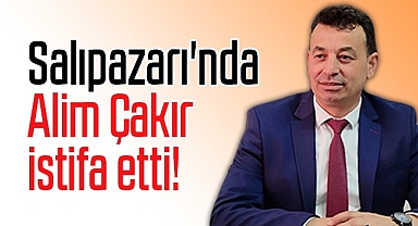 Salıpazarı'nda Alim Çakır İstifa Etti!