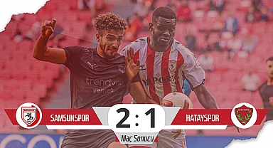 Son Dakika! Samsunspor: 2 – Hatayspor: 1 (Maç Sonucu)