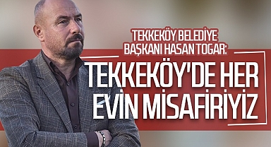 Tekkeköy Belediye Başkanı Hasan Togar: Tekkeköy'de Her Evin Misafiriyiz
