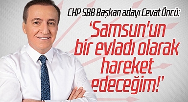 CHP’nin Samsun Büyükşehir Adayı Cevat Öncü