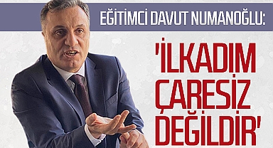 Eğitimci Davut Numanoğlu: 'İlkadım çaresiz değildir'