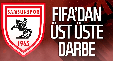 FIFA'dan Samsunspor'a Üst Üste Darbe!