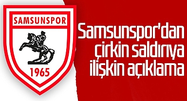 Samsunspor'dan Çirkin Saldırıya İlişkin Açıklama