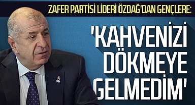 Zafer Partisi Genel Başkanı Ümit Özdağ: Kahvenizi Dökmeye Gelmedim