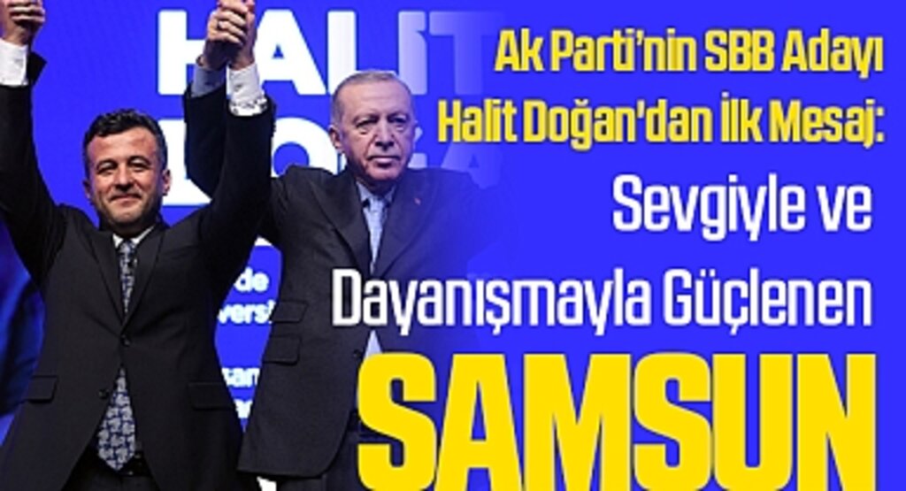 Ak Parti’nin SBB Adayı Halit Doğan'dan İlk Mesaj: “Sevgiyle ve Dayanışmayla Güçlenen Samsun”