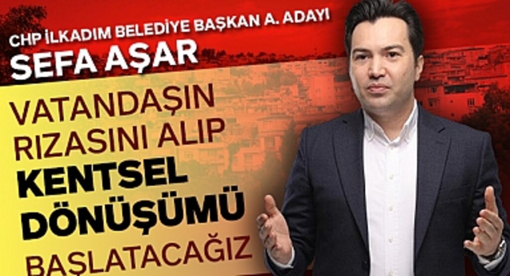 CHP İlkadım Belediye Başkan aday adayı Sefa Aşar: Örnek Kentsel Dönüşüm Projeleri Var